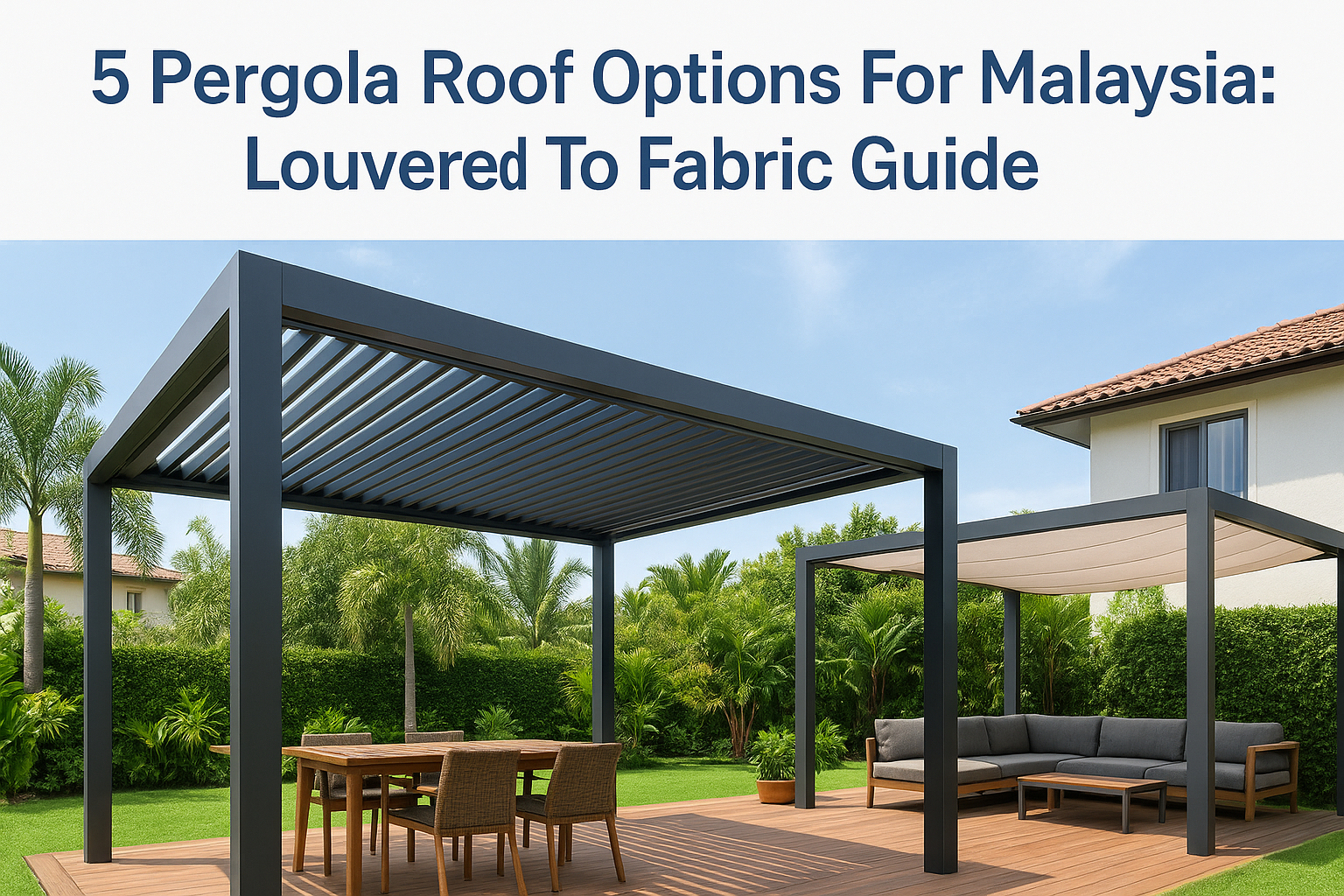 5 Pergola Roof Options For Malaysia: Louvered To Fabric Guide